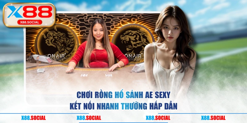 Chơi Rồng Hổ sảnh AE Sexy kết nối nhanh thưởng hấp dẫn
