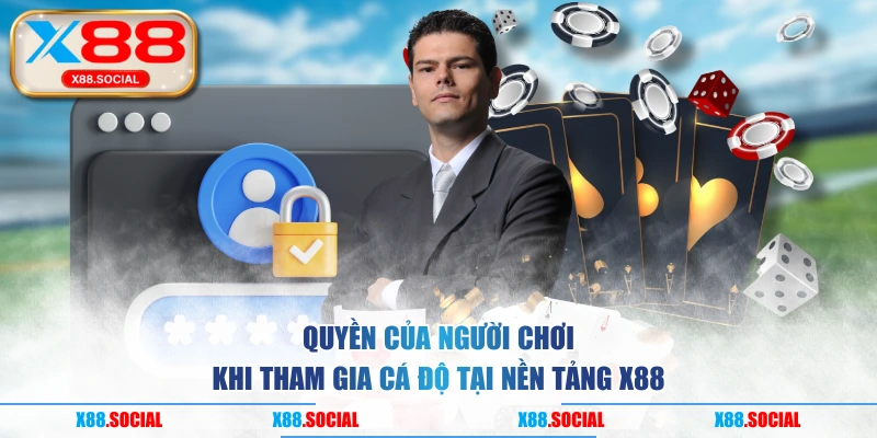 Quyền của người chơi khi tham gia cá độ tại nền tảng X88
